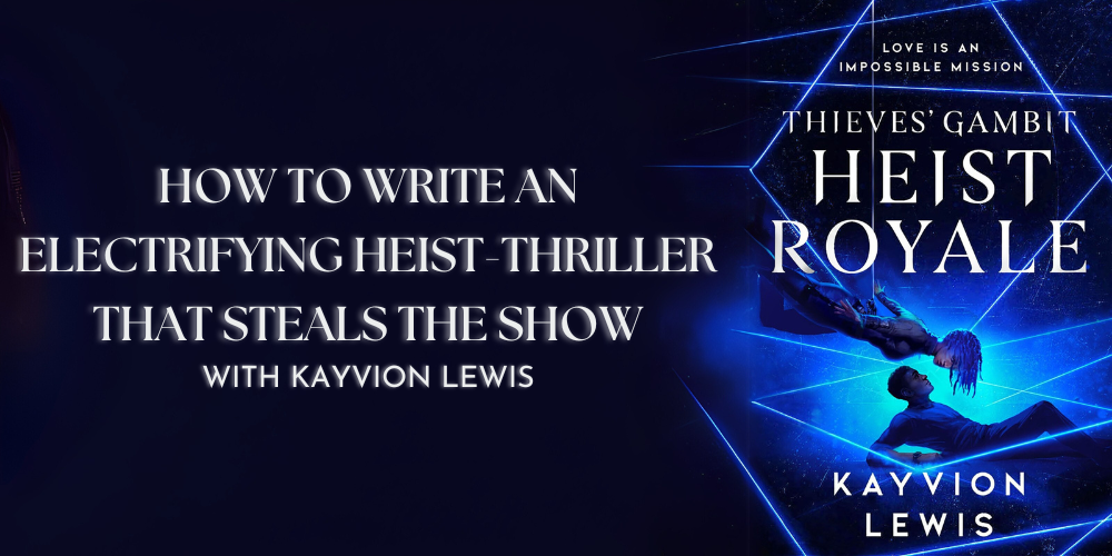 How to Write an Electrifying Heist-Thriller That Steals the Show