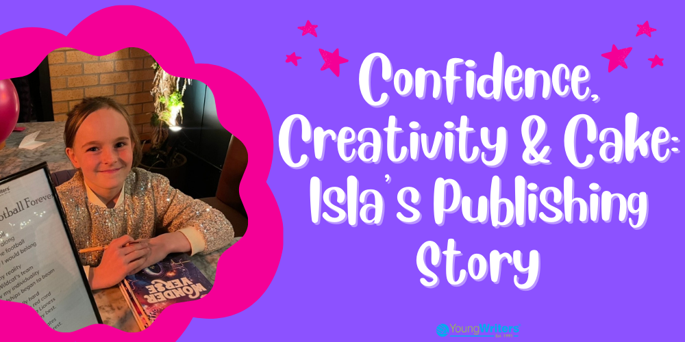 Confidence, Creativity & Cake: Isla’s Publishing Story
